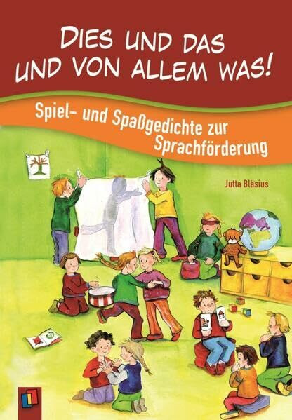 Dies und das und von allem was!: Spiel- und Spaßgedichte zur Sprachförderung