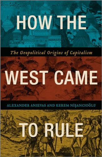 How the West Came to Rule: The Geopolitical Origins of Capitalism