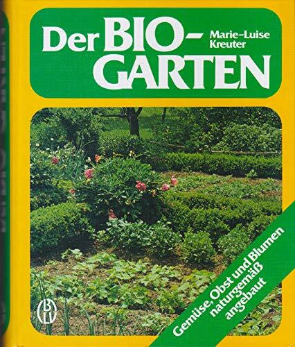 Der Bio-Garten - Gemüse, Obst und Blumen naturgemäß angebaut