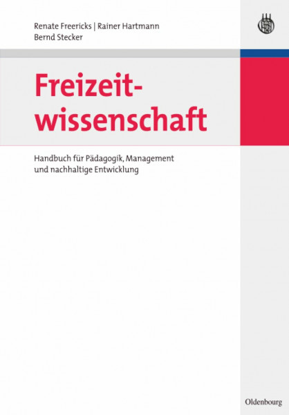 Freizeitwissenschaft: Handbuch für Pädagogik, Management und nachhaltige Entwicklung (Lehr- und Handbücher zu Tourismus, Verkehr und Freizeit)