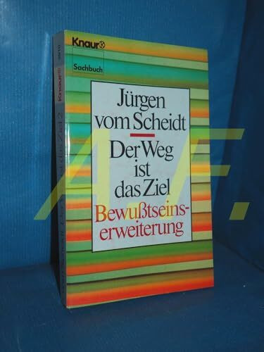 Der Weg ist das Ziel - Bewusstseinserweiterung (Knaur Taschenbücher. Sachbücher)
