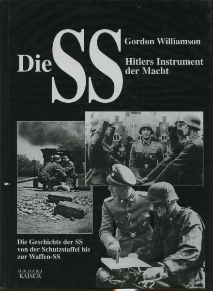 Die SS. Hitlers Instrument der Macht. Die Geschichte der SS von der Schutzstaffel bis zur Waffen-SS.
