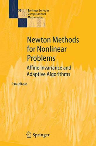 Newton Methods for Nonlinear Problems: Affine Invariance and Adaptive Algorithms (Springer Series in Computational Mathematics, 35, Band 35)