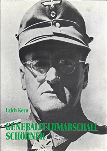 Generalfeldmarschall Schörner. Ein deutsches Soldatenschicksal