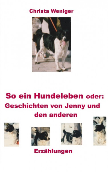 So ein Hundeleben oder: Geschichten von Jenny und den anderen