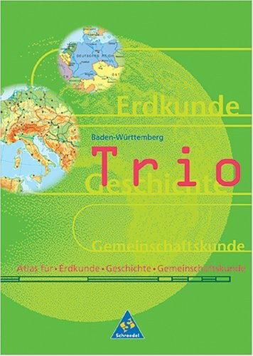 Trio Atlas. Atlas für Erdkunde, Geschichte und Sozialkunde - Ausgabe 1999: Trio, Atlas für Erdkunde / Geschichte / Sozialkunde, Ausgabe Baden-Württemberg