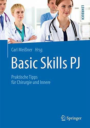 Basic Skills PJ: Praktische Tipps für Chirurgie und Innere (Springer-Lehrbuch)