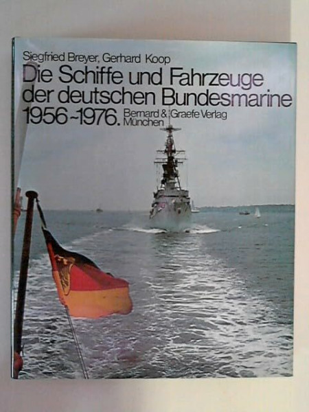 Die Schiffe und Fahrzeuge der deutschen Bundesmarine 1956-1976.
