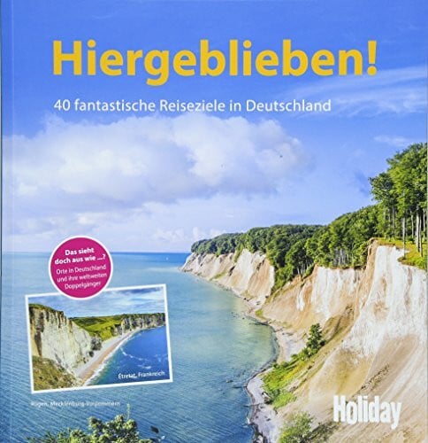 HOLIDAY Reisebuch: Hiergeblieben!: 40 fantastische Reiseziele in Deutschland