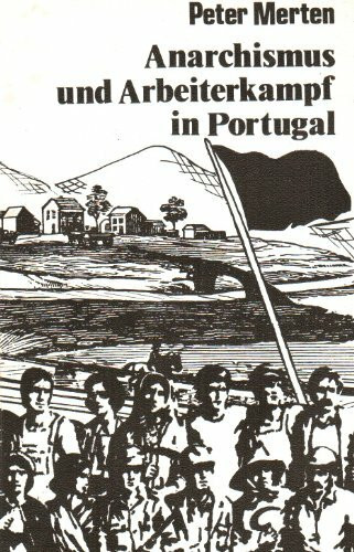 Anarchismus in Portugal. Zur Geschichte der portugiesischen Arbeiterbewegung