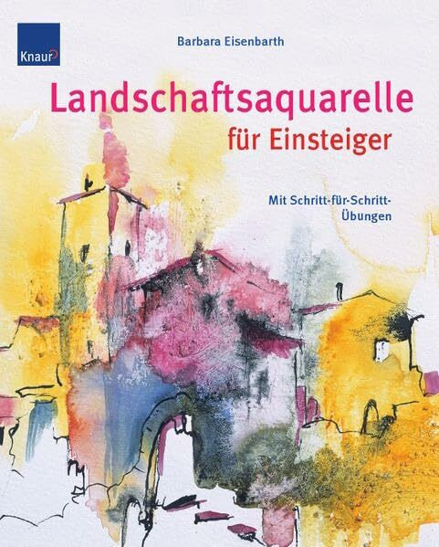 Landschaftsaquarelle für Einsteiger: Mit Schritt-für-Schritt Übungen