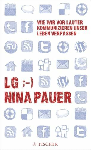 LG;-) Wie wir vor lauter Kommunizieren unser Leben verpassen (Fischer HC)