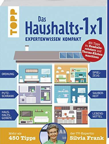 Das Haushalts-1x1. Expertenwissen kompakt. Mehr als 450 Tipps der TV-Expertin Silvia Frank: Erweiterte Neuauflage mit aktuellen Tipps zu Haushaltsrobotern, Thermo-Küchenmaschinen, Fenstersaugern uvm.