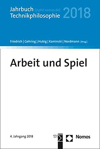 Arbeit und Spiel: Jahrbuch Technikphilosophie 2018
