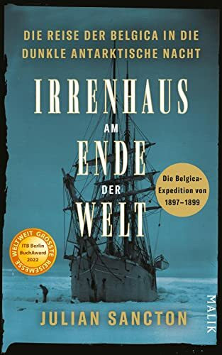 Irrenhaus am Ende der Welt: Die Reise der Belgica in die dunkle antarktische Nacht. Die Belgica-Expedition von 1897–1899 | Spannende Polar-Expedition, filmreif erzählt