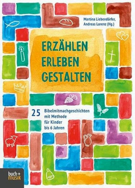 Erzählen - Erleben - Gestalten: 25 Bibelmitmachgeschichten mit Methode für Kinder bis 6 Jahren