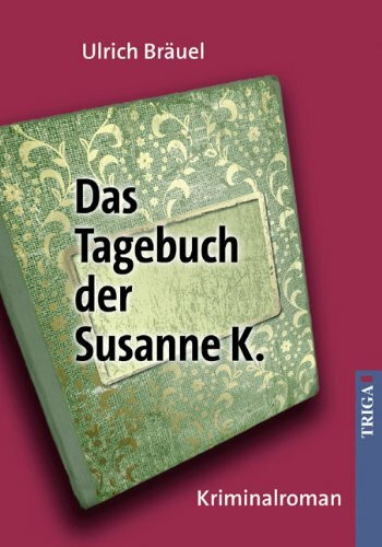 Das Tagebuch der Susanne K: Kriminalroman