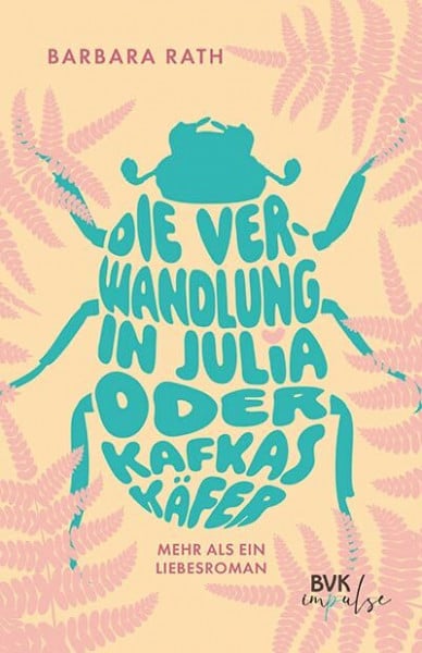 Die Verwandlung in Julia oder Kafkas Käfer: Mehr als ein Liebesroman | Young Adult trifft Weltliteratur: über Gefühle, das Anderssein, Mut und Hoffnung