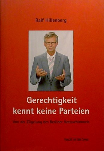 Gerechtigkeit kennt keine Parteien: Von der Zügelung des Berliner Amtsschimmels