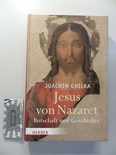 Jesus von Nazaret: Botschaft und Geschichte