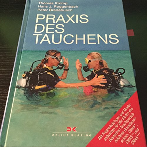 Praxis des Tauchens: Mit Fragenkatalogen und Musterantworten für alle Stufen des Deutschen Tauchsportabzeichens Grundtauchschein, CMAS