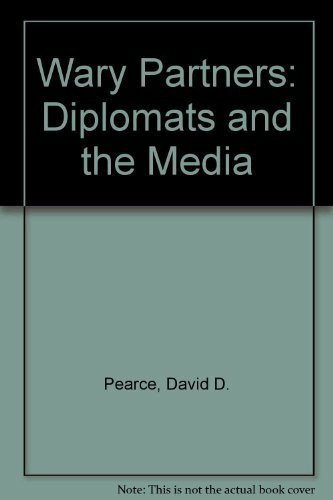 Wary Partners: Diplomats and the Media