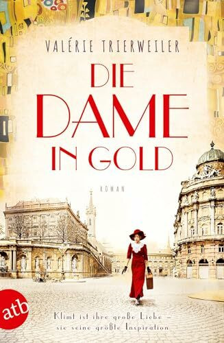 Die Dame in Gold: Roman (Mutige Frauen zwischen Kunst und Liebe, Band 7)