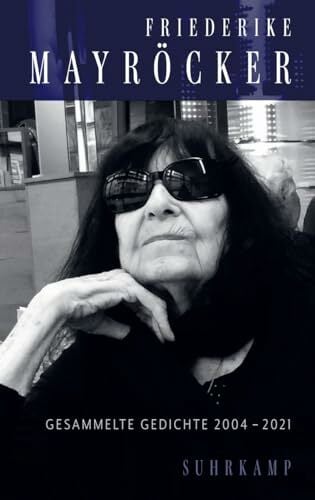 Gesammelte Gedichte: 2004-2021 | Das komplette lyrische Spätwerk versammelt in einem Band Gesammelte Gedichte: 2004-2021 | Das komplette lyrische Spätwerk versammelt in einem Band