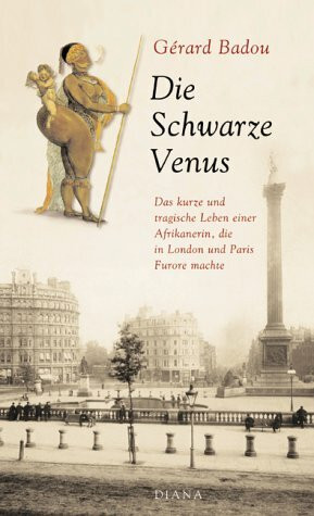 Die schwarze Venus. Das kurze und tragische Leben einer Afrikanerin, die in London und Paris Furore machte