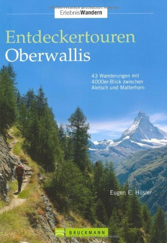 Entdeckertouren Oberwallis: 45 Wanderungen mit 4000er-Blick zwischen Aletsch und Matterhorn (Erlebnis Wandern)