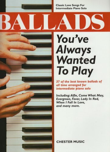 Ballads You'Ve Always Wanted to Play. Klavier: classic love songs for intermediate piano solo