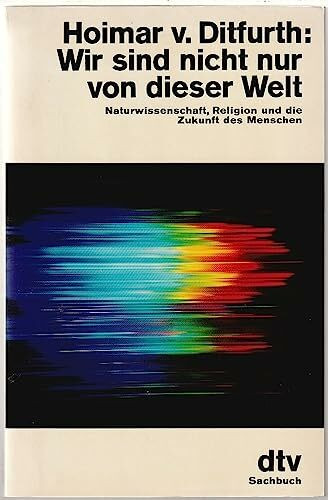 Wir sind nicht nur von dieser Welt.: Naturwissenschaft, Religion und die Zukunft des Menschen (dtv Sachbuch)