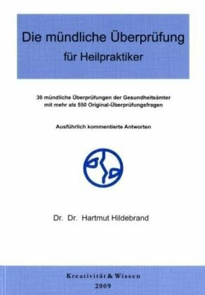Die mündliche Überprüfung für Heilpraktiker: 30 Originalüberprüfungen. Ausgewertete Gedächtnisprotokolle mit komment. Antworten: 30 mündliche ... Ausführlich kommentierte Antworten