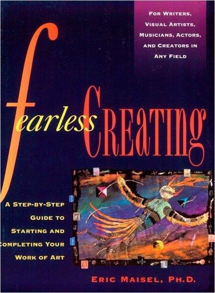 Fearless Creating: A Step-By-Step Guide to Starting and Completing Your Work of Art