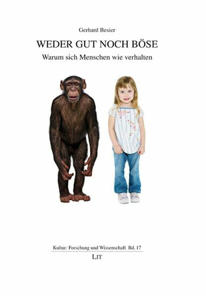 Weder Gut noch Böse: Warum sich Menschen wie verhalten (Kultur: Forschung und Wissenschaft)