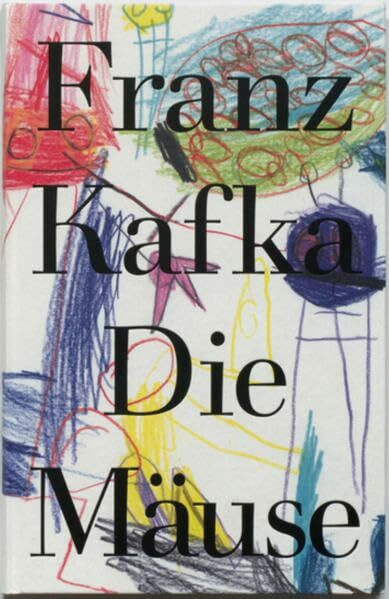 Die Mäuse: Auszüge aus Briefen an Felix Weltsch, Max Brod, Oskar Baum und Milena Jesenska