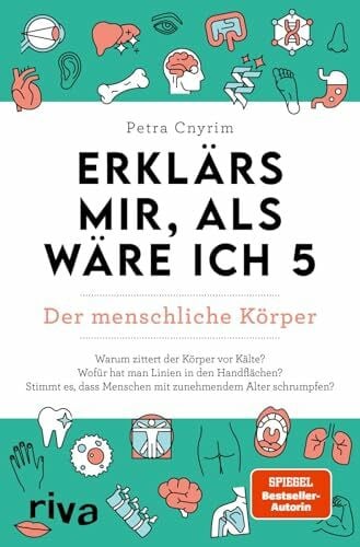 Erklärs mir, als wäre ich 5 – Der menschliche Körper: Der Nachfolger zum SPIEGEL-Bestseller. Das perfekte Geschenk für Eltern, Lehrer und alle Neugierigen