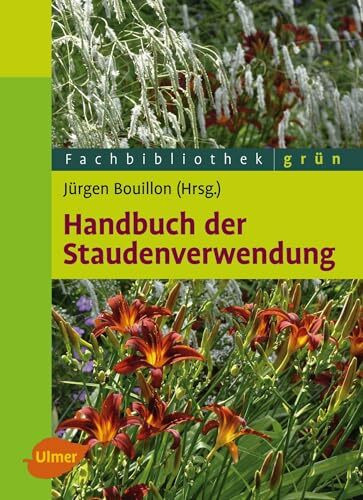 Handbuch der Staudenverwendung: Aus dem Arbeitskreis Pflanzenverwendung im Bund deutscher Staudengärtner