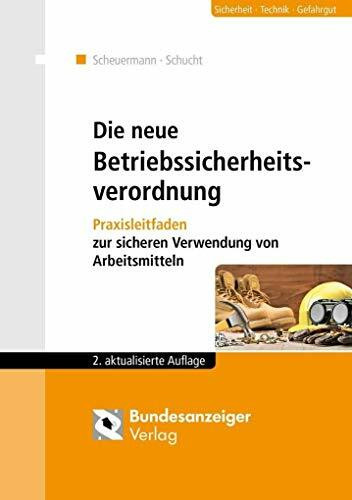 Die neue Betriebssicherheitsverordnung: Praxisleitfaden zur sicheren Verwendung von Arbeitsmitteln