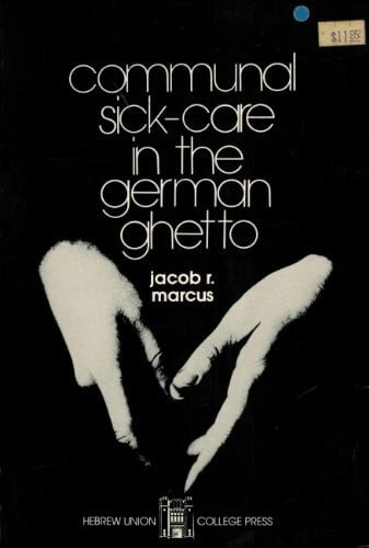 Communal Sick Care in the German Ghetto (Ella H. Philipson Memorial Publications, V. 1,)