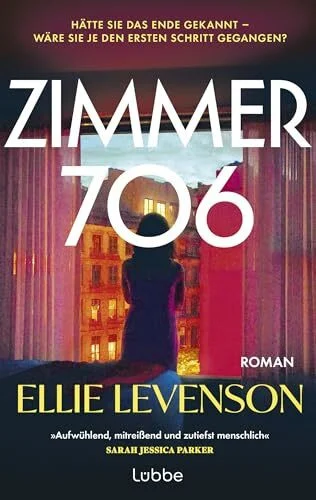 ZIMMER 706: Roman. »Aufwühlend, mitreißend und zutiefst menschlich – ich bewundere diesen Roman.« SARAH JESSICA PARKER