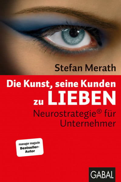 Die Kunst, seine Kunden zu lieben: Neurostrategie® für Unternehmer (Dein Business)