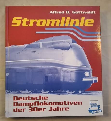 Stromlinie: Deutsche Dampflokomotiven der dreißiger Jahre