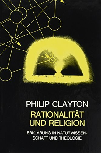 Rationalität und Religion: Erklärung in Naturwissenschaft und Theologie. Vorw. v. Wolfhart Pannenberg