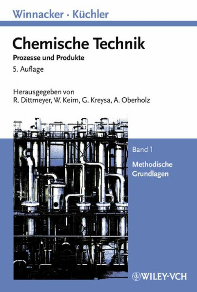 Winnacker-Küchler: Chemische Technik: Prozesse und Produkte. Band 1: Methodische Grundlagen (Winnacker, Chemische Technik (Vch))