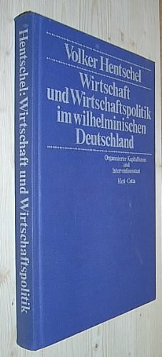 Wirtschaft und Wirtschaftspolitik im wilhelminischen Deutschland. Organisierter Kapitalismus und Interventionsstaat?