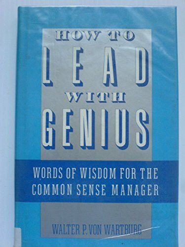 How to Lead With Genius: Words of Wisdom for the Common Sense Manager