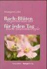 Bach-Blüten für jeden Tag: Repertorium zur Bach-Blütentherapie