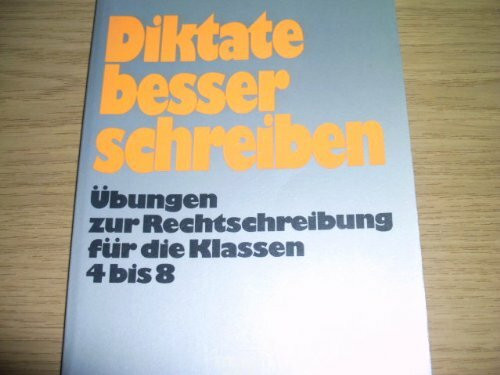 Diktate besser schreiben. Übungen zur Rechtschreibung für die Klassen 4 bis 8
