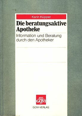 Die beratungsaktive Apotheke: Informationen und Beratung durch den Apotheker